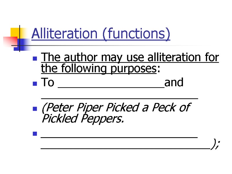 Alliteration (functions) The author may use alliteration for the following purposes: To _________________and _________________________ Alliteration (functions) The author may use alliteration for the following purposes: To _________________and _________________________